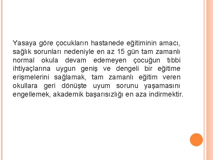 Yasaya göre çocukların hastanede eğitiminin amacı, sağlık sorunları nedeniyle en az 15 gün tam