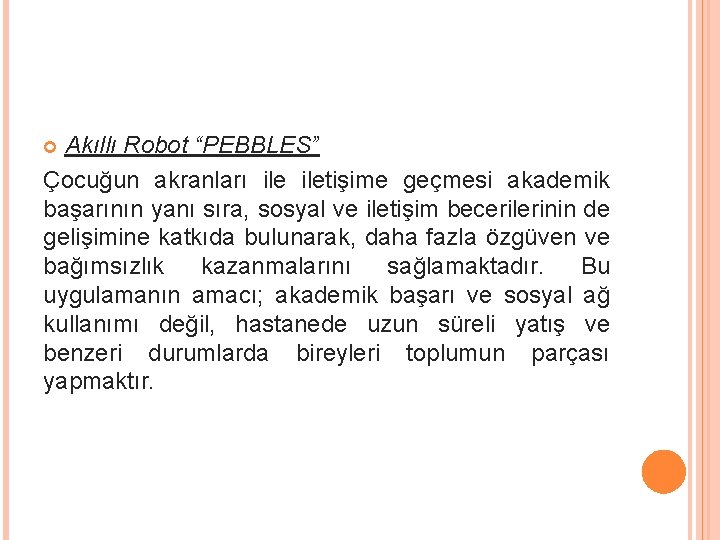 Akıllı Robot “PEBBLES” Çocuğun akranları iletişime geçmesi akademik başarının yanı sıra, sosyal ve iletişim