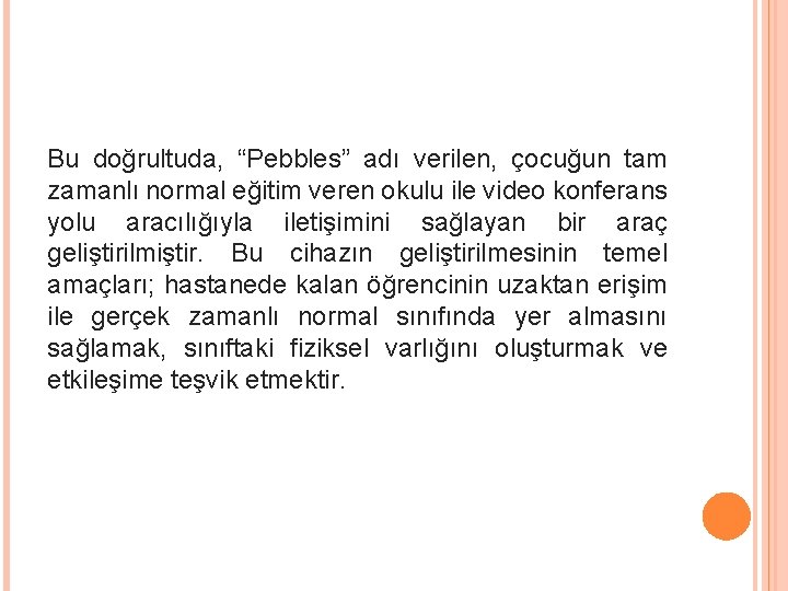 Bu doğrultuda, “Pebbles” adı verilen, çocuğun tam zamanlı normal eğitim veren okulu ile video