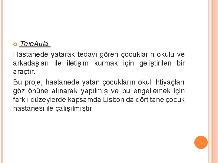 Tele. Aula, Hastanede yatarak tedavi gören çocukların okulu ve arkadaşları iletişim kurmak için geliştirilen