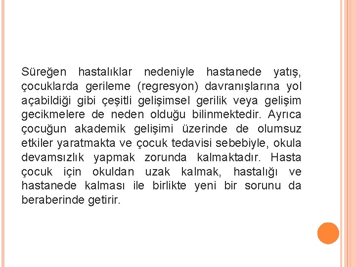 Süreğen hastalıklar nedeniyle hastanede yatış, çocuklarda gerileme (regresyon) davranışlarına yol açabildiği gibi çeşitli gelişimsel