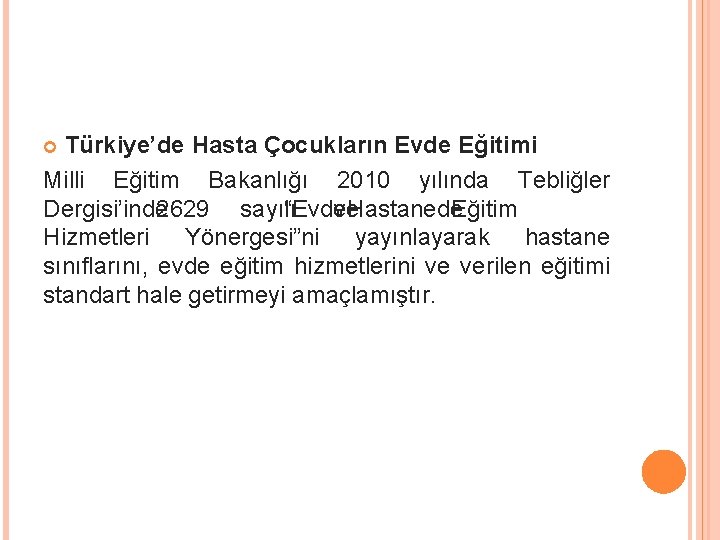 Türkiye’de Hasta Çocukların Evde Eğitimi Milli Eğitim Bakanlığı 2010 yılında Tebliğler Dergisi’inde 2629 sayılı
