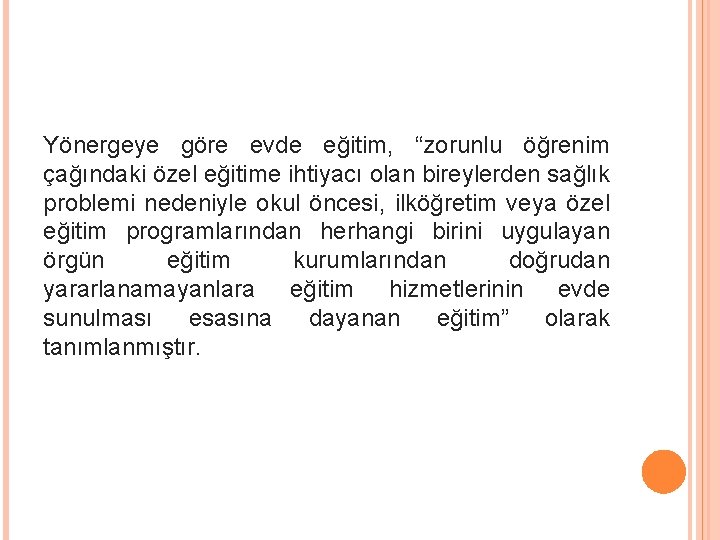 Yönergeye göre evde eğitim, “zorunlu öğrenim çağındaki özel eğitime ihtiyacı olan bireylerden sağlık problemi