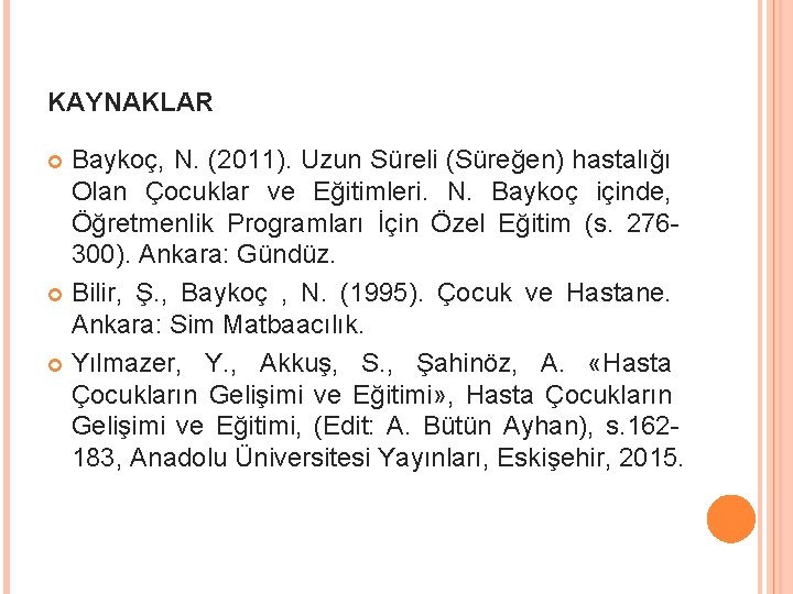 KAYNAKLAR Baykoç, N. (2011). Uzun Süreli (Süreğen) hastalığı Olan Çocuklar ve Eğitimleri. N. Baykoç