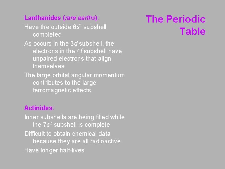 Lanthanides (rare earths): Have the outside 6 s 2 subshell completed As occurs in