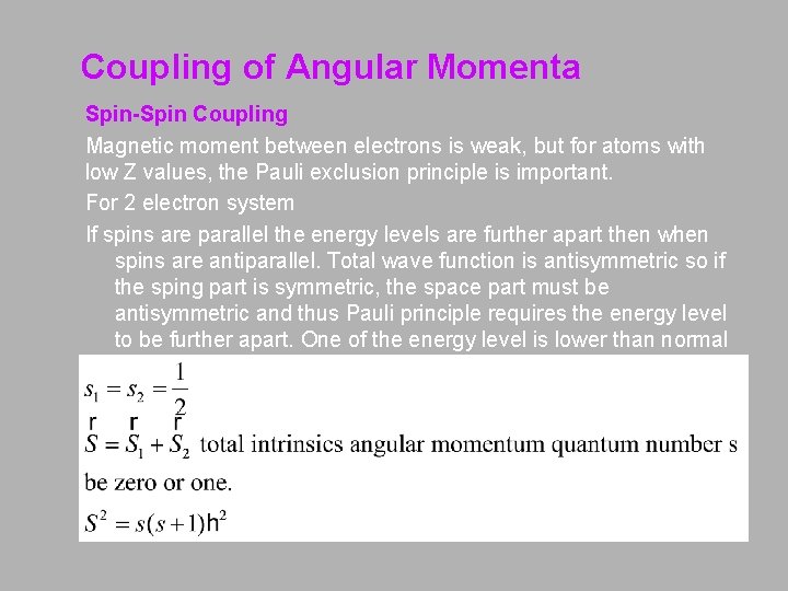 Coupling of Angular Momenta Spin-Spin Coupling Magnetic moment between electrons is weak, but for