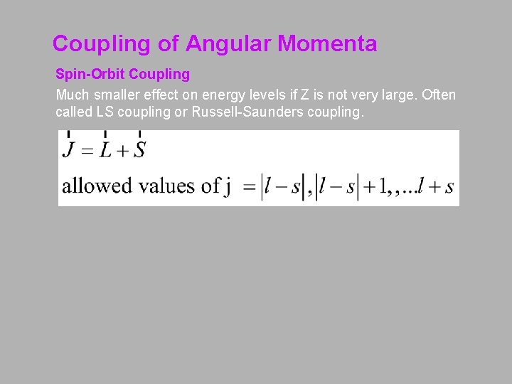 Coupling of Angular Momenta Spin-Orbit Coupling Much smaller effect on energy levels if Z Coupling of Angular Momenta Spin-Orbit Coupling Much smaller effect on energy levels if Z