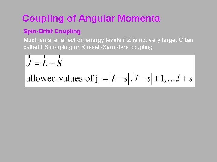 Coupling of Angular Momenta Spin-Orbit Coupling Much smaller effect on energy levels if Z