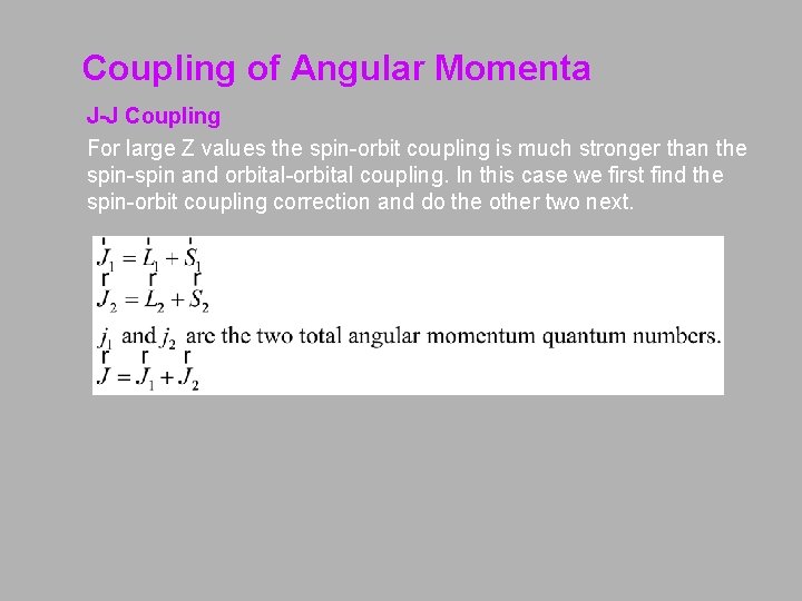 Coupling of Angular Momenta J-J Coupling For large Z values the spin-orbit coupling is Coupling of Angular Momenta J-J Coupling For large Z values the spin-orbit coupling is