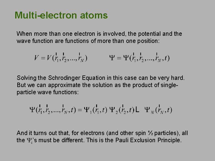 Multi-electron atoms When more than one electron is involved, the potential and the wave