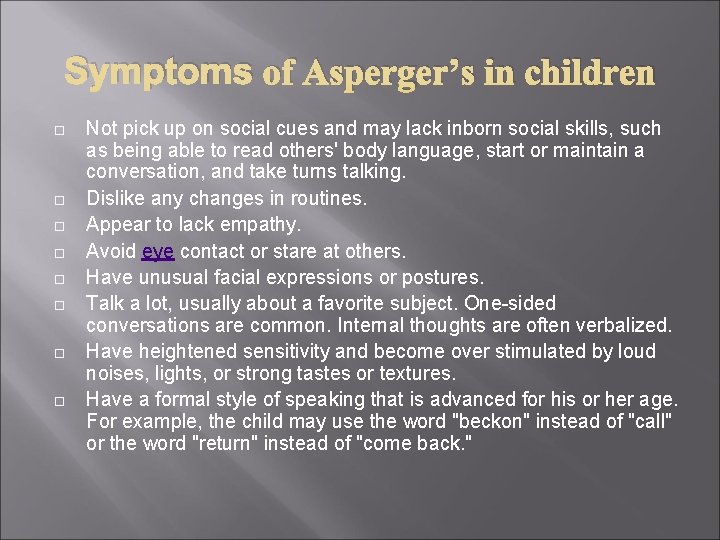 Symptoms of Asperger’s in children Not pick up on social cues and may lack