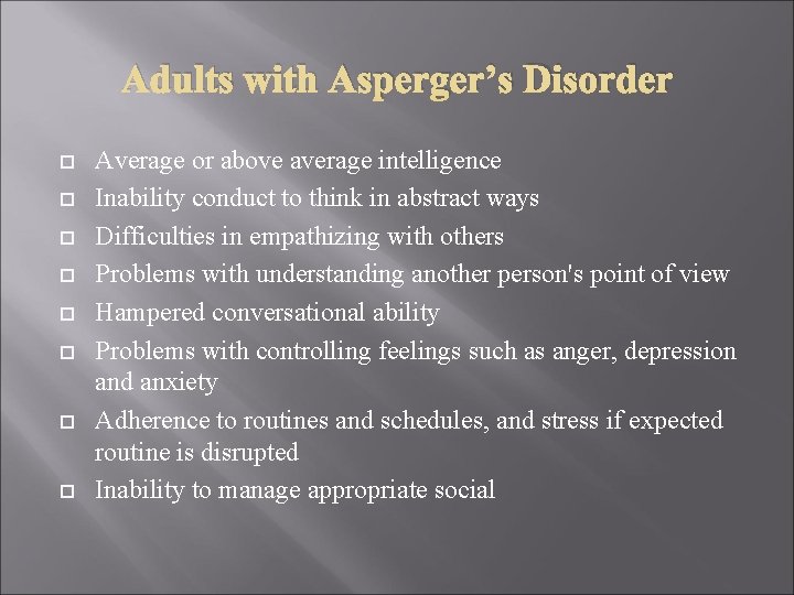 Adults with Asperger’s Disorder Average or above average intelligence Inability conduct to think in