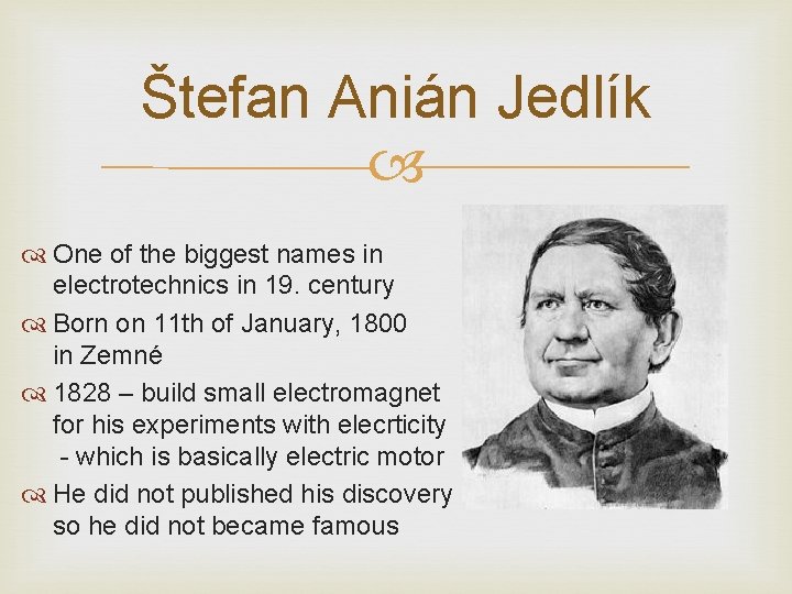 Štefan Anián Jedlík One of the biggest names in electrotechnics in 19. century Born