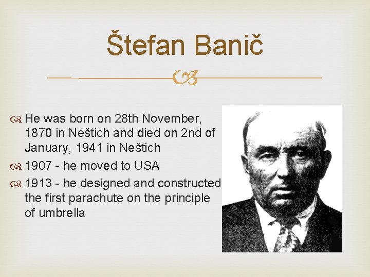 Štefan Banič He was born on 28 th November, 1870 in Neštich and died