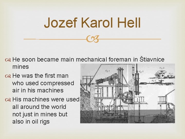 Jozef Karol Hell He soon became main mechanical foreman in Štiavnice mines He was