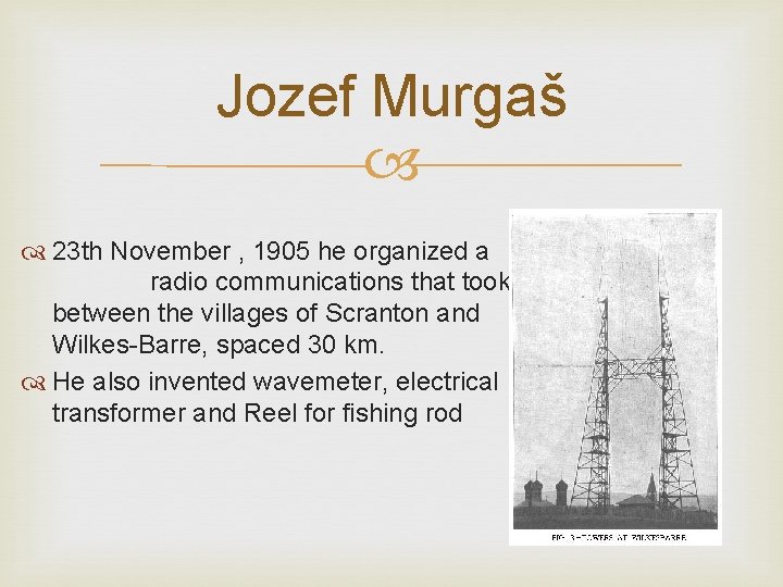 Jozef Murgaš 23 th November , 1905 he organized a radio communications that took