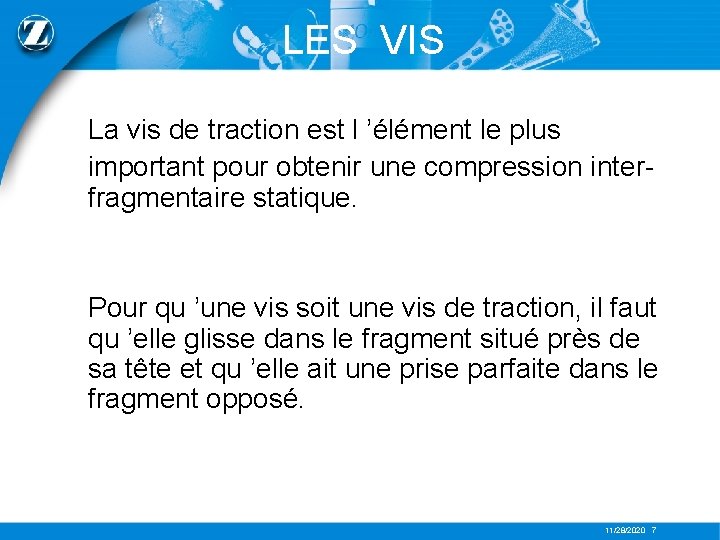 LES VIS La vis de traction est l ’élément le plus important pour obtenir