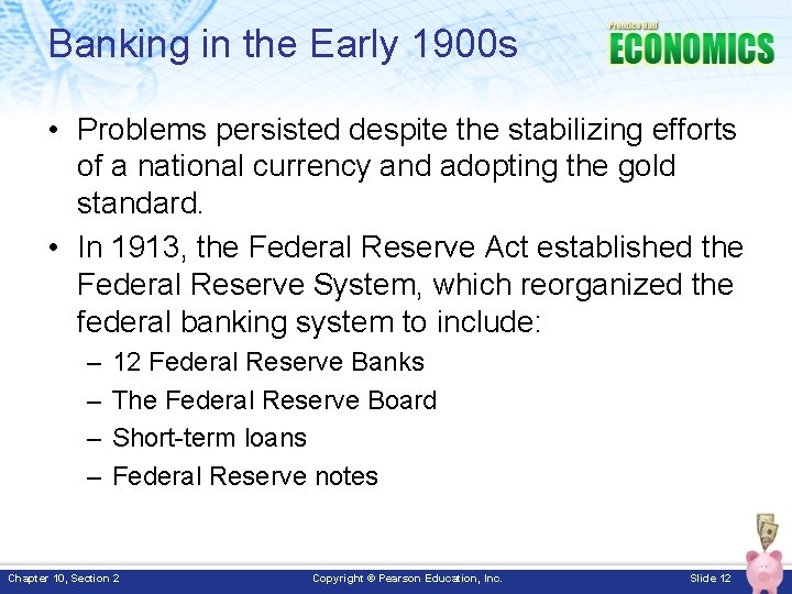 Banking in the Early 1900 s • Problems persisted despite the stabilizing efforts of