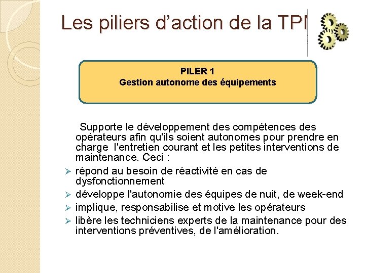 Les piliers d’action de la TPM: PILER 1 Gestion autonome des équipements Supporte le