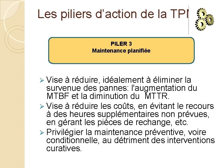 Les piliers d’action de la TPM: PILER 3 Maintenance planifiée Ø Vise à réduire,