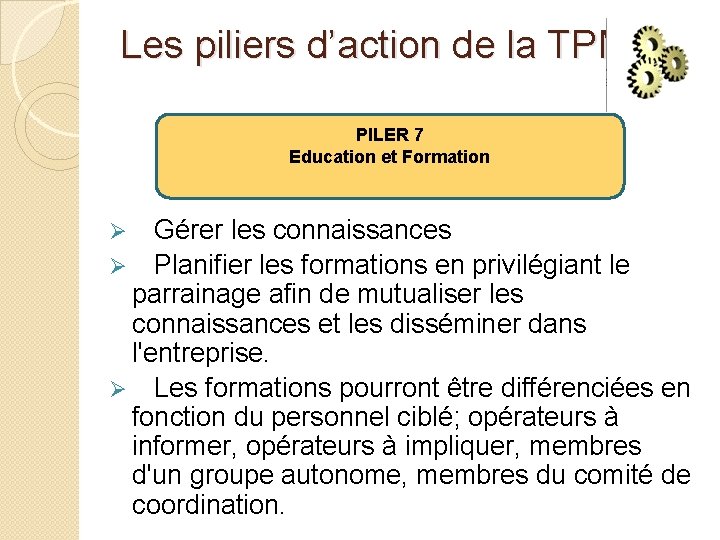 Les piliers d’action de la TPM: PILER 7 Education et Formation Ø Gérer les