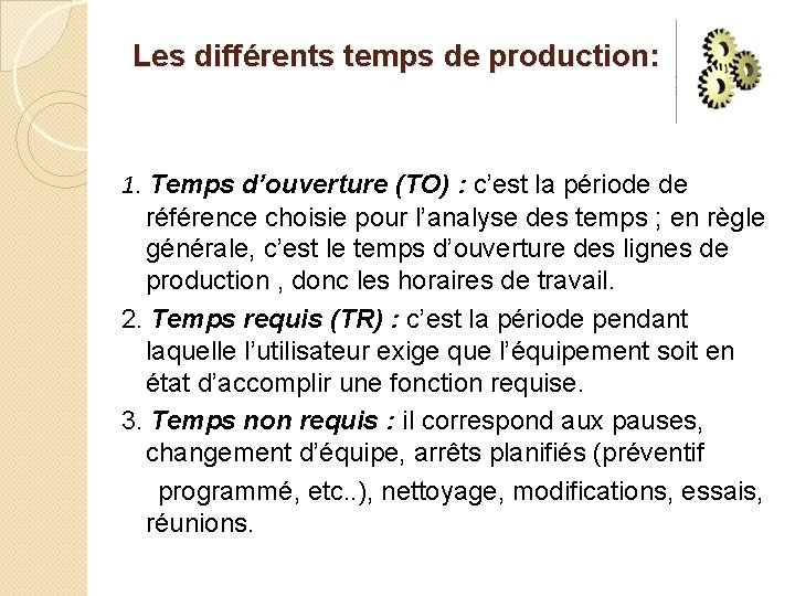 Les différents temps de production: 1. Temps d’ouverture (TO) : c’est la période de