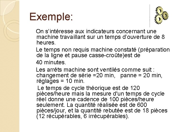 Exemple: On s’intéresse aux indicateurs concernant une machine travaillant sur un temps d’ouverture de