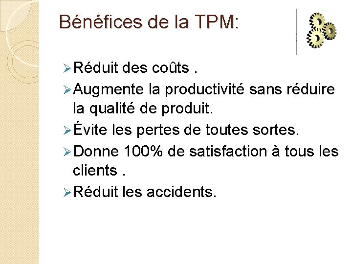 Bénéfices de la TPM: Ø Réduit des coûts. Ø Augmente la productivité sans réduire