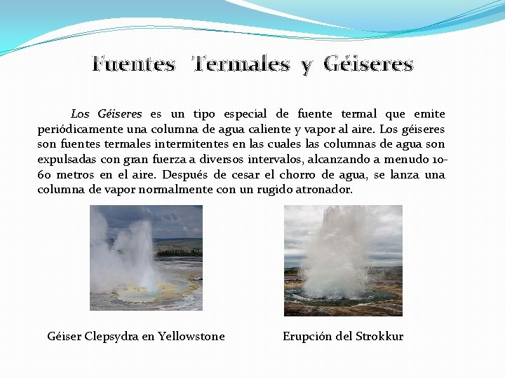 Fuentes Termales y Géiseres Los Géiseres es un tipo especial de fuente termal que