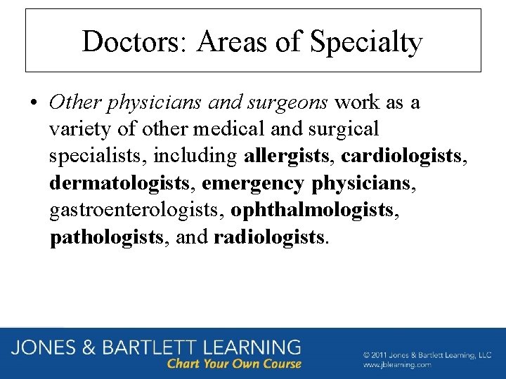 Doctors: Areas of Specialty • Other physicians and surgeons work as a variety of
