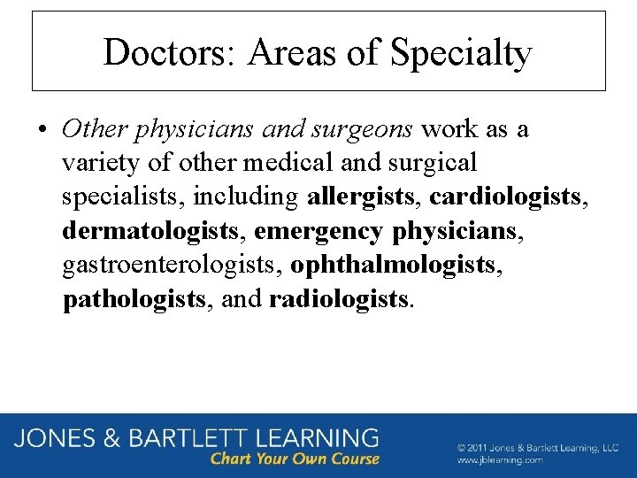 Doctors: Areas of Specialty • Other physicians and surgeons work as a variety of