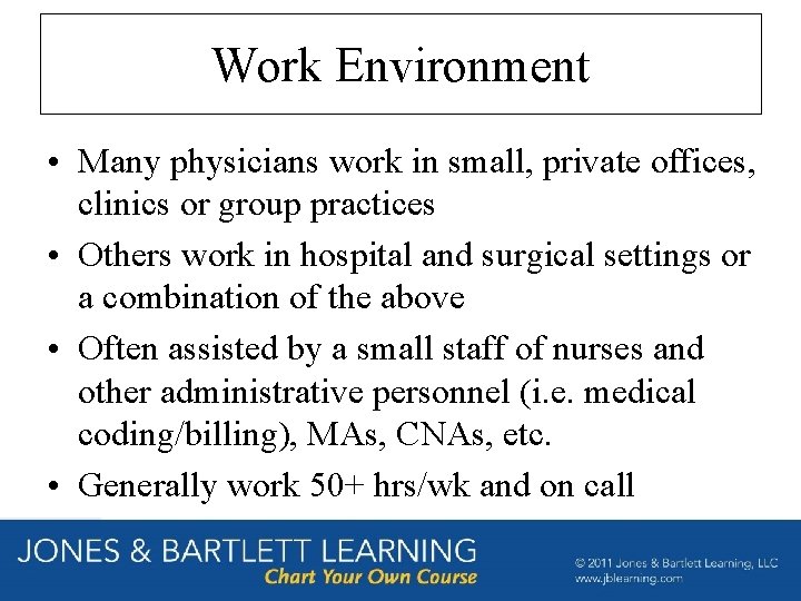 Work Environment • Many physicians work in small, private offices, clinics or group practices