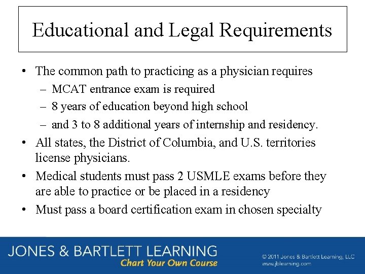 Educational and Legal Requirements • The common path to practicing as a physician requires