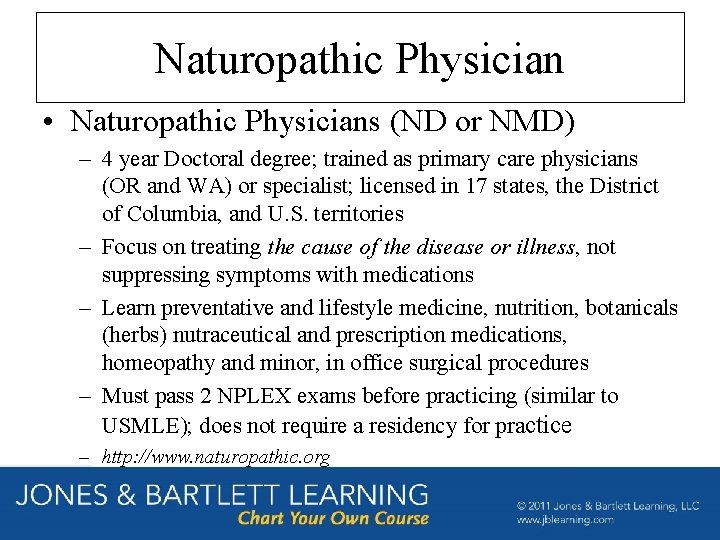 Naturopathic Physician • Naturopathic Physicians (ND or NMD) – 4 year Doctoral degree; trained