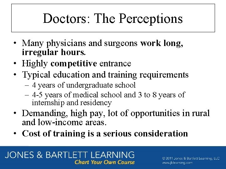 Doctors: The Perceptions • Many physicians and surgeons work long, irregular hours. • Highly