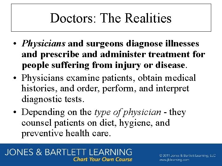 Doctors: The Realities • Physicians and surgeons diagnose illnesses and prescribe and administer treatment