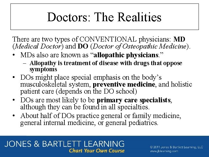Doctors: The Realities There are two types of CONVENTIONAL physicians: MD (Medical Doctor) and