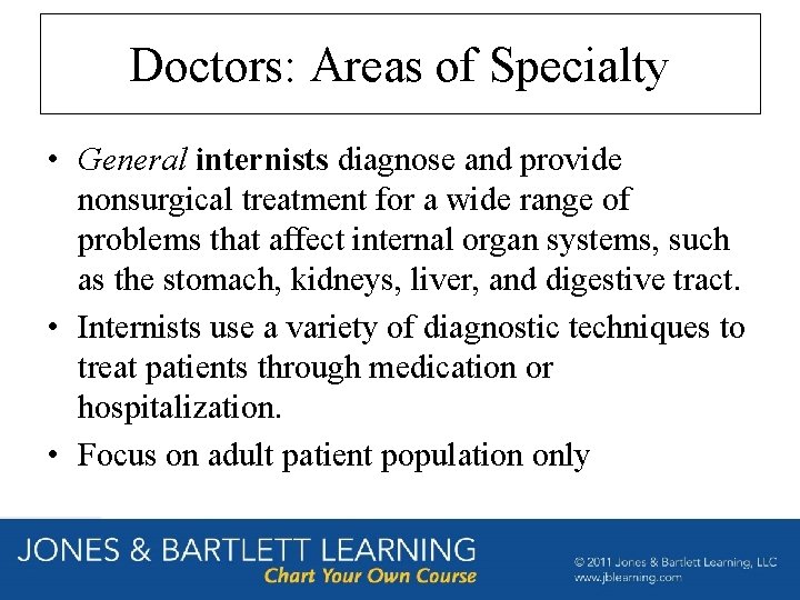 Doctors: Areas of Specialty • General internists diagnose and provide nonsurgical treatment for a