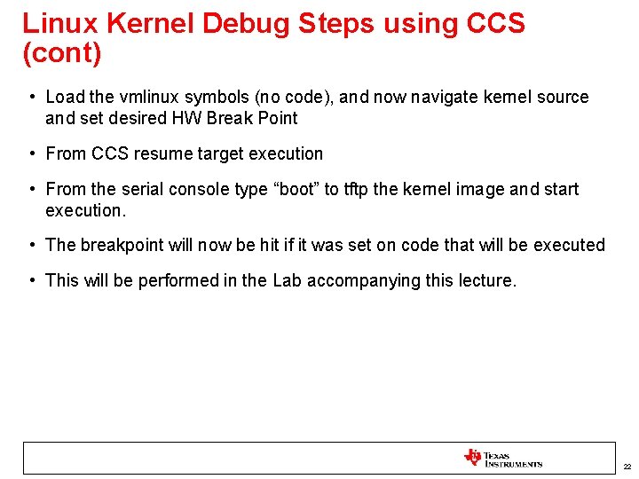 Linux Kernel Debug Steps using CCS (cont) • Load the vmlinux symbols (no code),