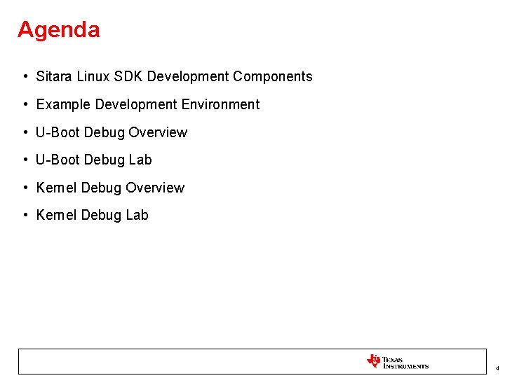 Agenda • Sitara Linux SDK Development Components • Example Development Environment • U-Boot Debug