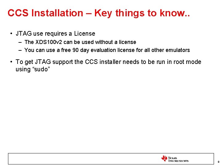 CCS Installation – Key things to know. . • JTAG use requires a License