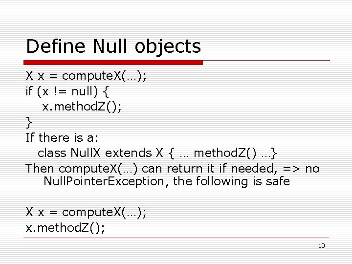 Define Null objects X x = compute. X(…); if (x != null) { x.