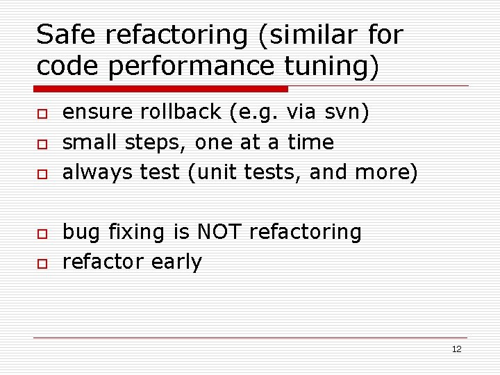 Safe refactoring (similar for code performance tuning) o o o ensure rollback (e. g.