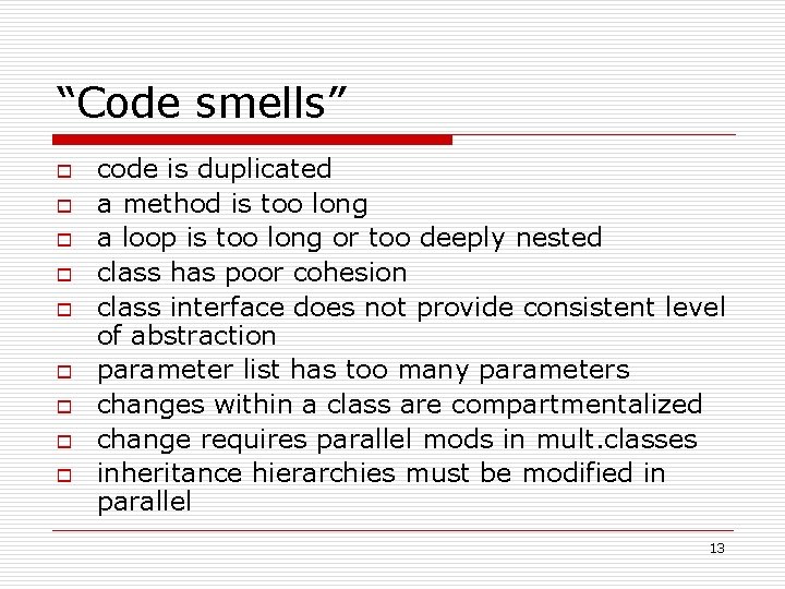 “Code smells” o o o o o code is duplicated a method is too