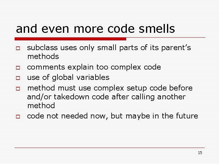 and even more code smells o o o subclass uses only small parts of