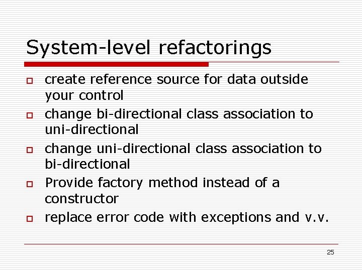 System-level refactorings o o o create reference source for data outside your control change