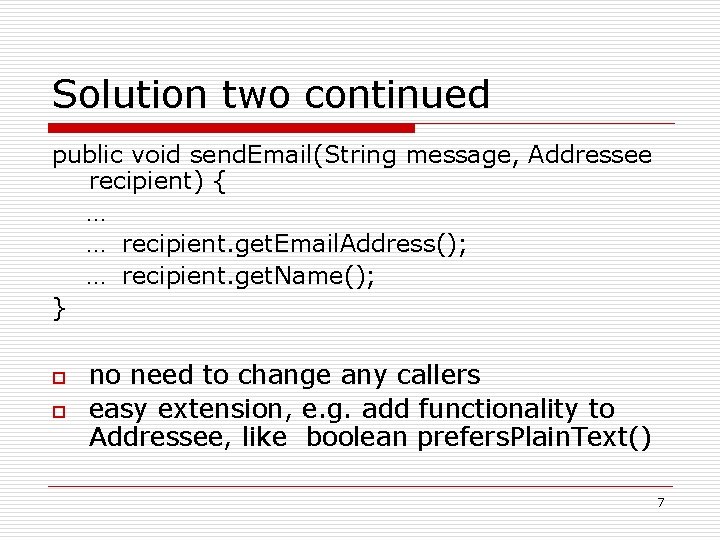 Solution two continued public void send. Email(String message, Addressee recipient) { … … recipient.
