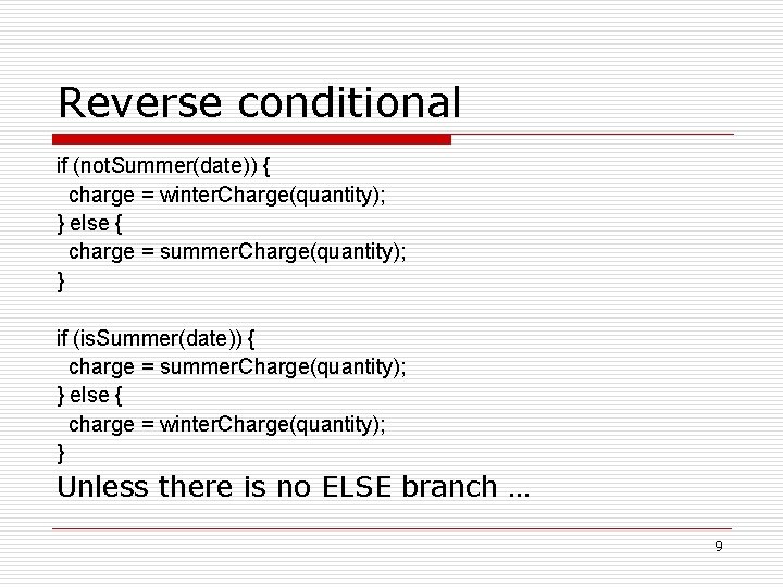 Reverse conditional if (not. Summer(date)) { charge = winter. Charge(quantity); } else { charge