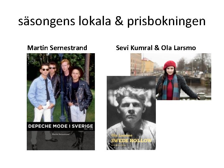 säsongens lokala & prisbokningen Martin Sernestrand Sevi Kumral & Ola Larsmo 