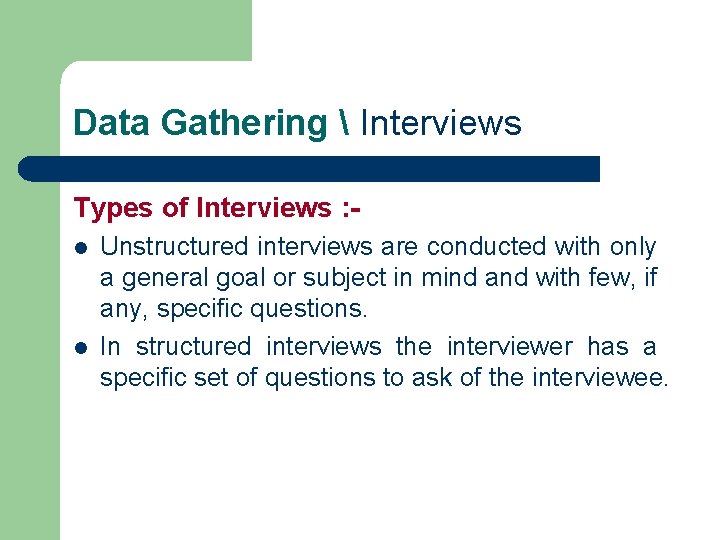 Data Gathering  Interviews Types of Interviews : l l Unstructured interviews are conducted